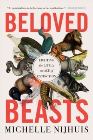 Beloved Beasts – Fighting for Life in an Age of Extinction de Michelle Nijhuis