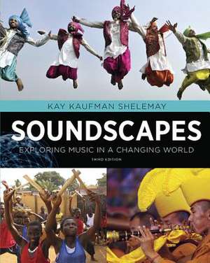 Soundscapes: Exploring Music in a Changing World de Kay Kaufman Shelemay