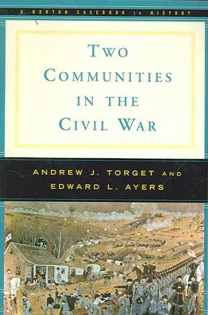 Two Communities in the Civil War: A Norton Casebook in History de Andrew J. Torget