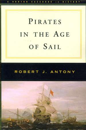 Pirates in the Age of Sail de Robert J. Antony