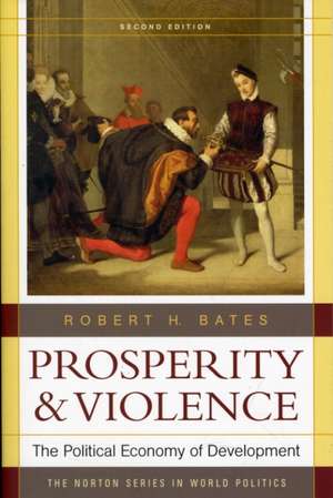 Prosperity and Violence – The Political Economy of Development 2e de Robert Bates