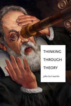 Thinking Through Theory de John Levi Martin