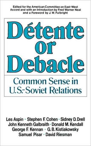 Détente or Debacle – Common Sense in U.S.–Soviet Relations de Fred W. Neal