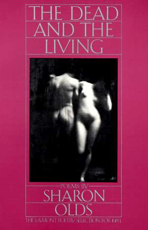 The Dead and the Living de Sharon Olds