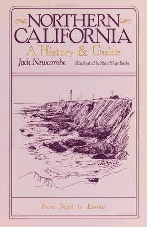 Northern California: A History and Guide - From Napa to Eureka de Jack Newcombe