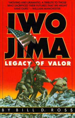 Iwo Jima: Legacy of Valor de Bill D. Ross