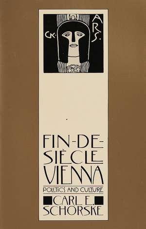 Fin-de-Siecle Vienna: Politics and Culture de Carl E. Schorske