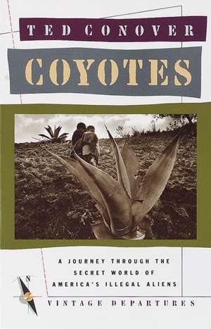 Coyotes: A Journey Across Borders with America's Mexican Migrants de Ted Conover