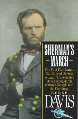 Sherman's March: The First Full-Length Narrative of General William T. Sherman's Devastating March Through Georgia and the Carolinas de Burke Davis