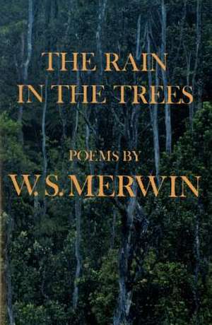 The Rain in the Trees de W S Merwin