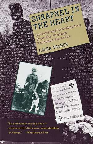 Shrapnel in the Heart: Letters and Remembrances from the Vietnam Veterans Memorial de Laura Palmer