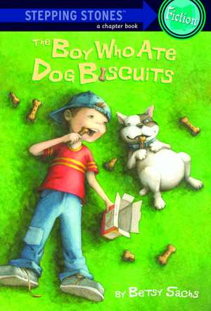 The Boy Who Ate Dog Biscuits de Betsy Sachs