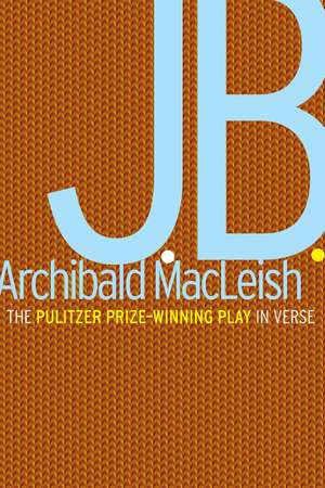 J.b.: A Play in Verse de Archibald MacLeish