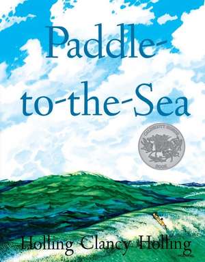 Paddle-to-the-Sea: A Caldecott Honor Award Winner de Holling C. Holling