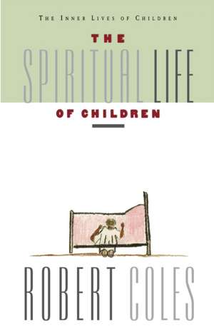 The Spiritual Life Of Children de Robert Coles