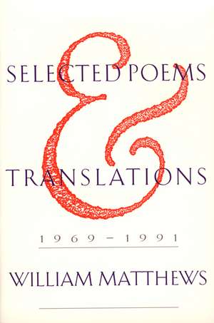 Selected Poems And Translations: 1969-1991 de William Matthews