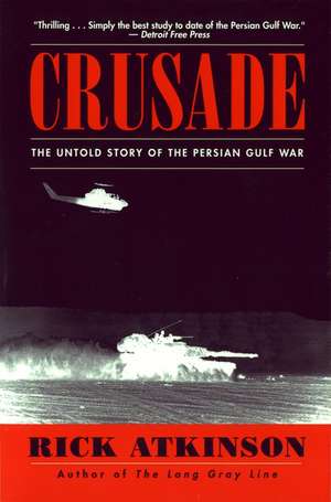 Crusade: The Untold Story of the Persian Gulf War de Rick Atkinson