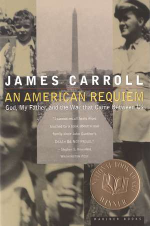 American Requiem, An: God, My Father, and the War That Came Between Us de James Carroll