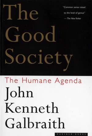 The Good Society: The Humane Agenda de John Kenneth Galbraith