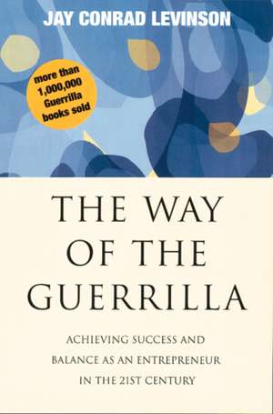 The Way Of The Guerrilla: Achieving Success and Balance as an Entrepreneur in the 21st Century de Jay Conrad Levinson, President