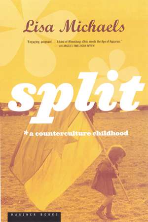 Split: A Counterculture Childhood de Lisa Michaels