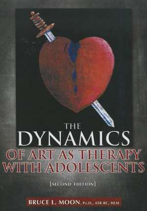 The Dynamics of Art as Therapy with Adolescents de Bruce L. Moon