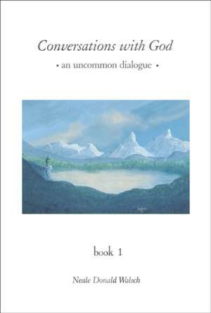 Conversations with God: An Uncommon Dialogue de Neale Donald Walsch