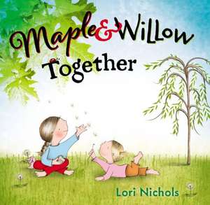 Maple & Willow Together de Lori Nichols