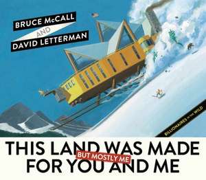 This Land Was Made for You and Me (But Mostly Me): Billionaires in the Wild de Bruce McCall