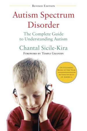 Autism Spectrum Disorder: The Complete Guide to Understanding Autism de Chantal Sicile-Kira