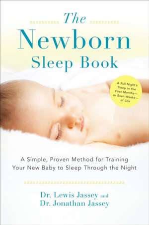 The Newborn Sleep Book: A Simple, Proven Method for Training Your New Baby to Sleep Through the Night de Lewis Jassey, Jonathan Jassey