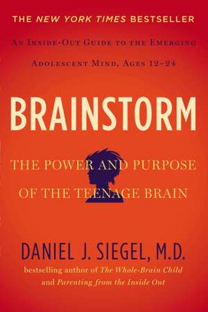 Brainstorm: The Power and Purpose of the Teenage Brain de Daniel J. Siegel