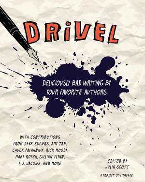 Drivel: Deliciously Bad Writing By Your Favorite Authors de Julia Scott