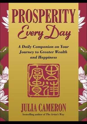 Prosperity Every Day: A Daily Companion on Your Journey to Greater Wealth and Happiness de Julia Cameron