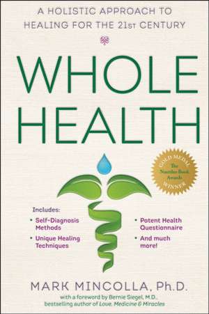 Whole Health: A Holistic Approach to Healing for the 21st Century de Mark Mincolla