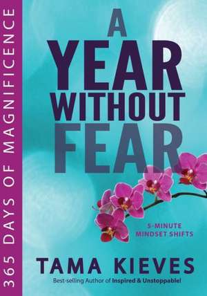 A Year Without Fear: 365 Days of Magnificence de Tama Kieves