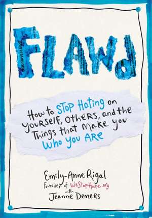 Flawd: How to Stop Hating on Yourself, Others, and the Things That Make You Who You Are de Emily-Anne Rigal