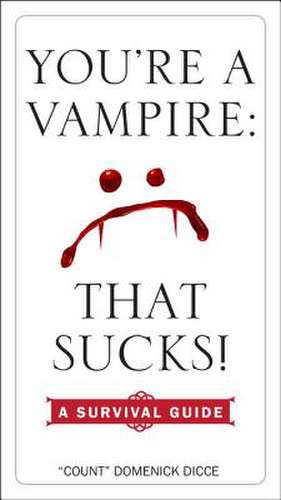 You're a Vampire: A Survival Guide de Domenick Dicce