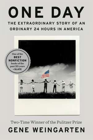 One Day: The Extraordinary Story of an Ordinary 24 Hours in America de Gene Weingarten