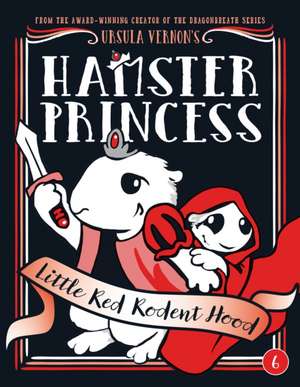 Hamster Princess: Little Red Rodent Hood de Ursula Vernon