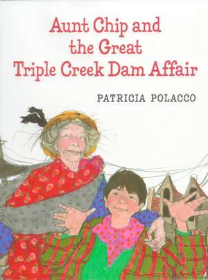 Aunt Chip and the Great Triple Creek Dam Affair de Patricia Polacco