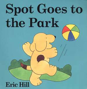 Spot Goes to the Park de Eric Hill