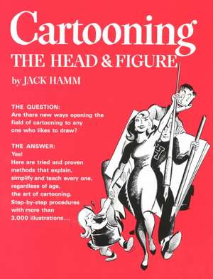 Cartooning the Head & Figure de Jack Hamm