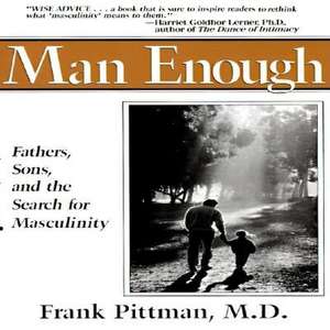 Man Enough: Fathers, Sons and the Search for Masculinity de Frank S. Pittman