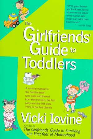 The Girlfriends' Guide to Toddlers de Vicki Iovine