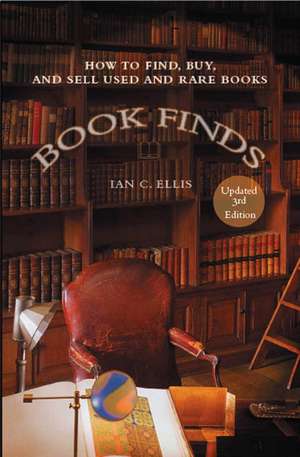 Book Finds: How to Find, Buy, and Sell Used and Rare Books de Ian C. Ellis