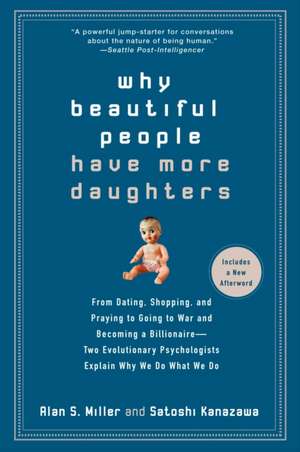 Why Beautiful People Have More Daughters: From Dating, Shopping, and Praying to Going to War and Becoming a Billionaire - Two Evolutionary Psychologis de Alan S. Miller