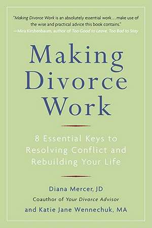 Making Divorce Work: 8 Essential Keys to Resolving Conflict and Rebuilding Your Life de Diana Mercer