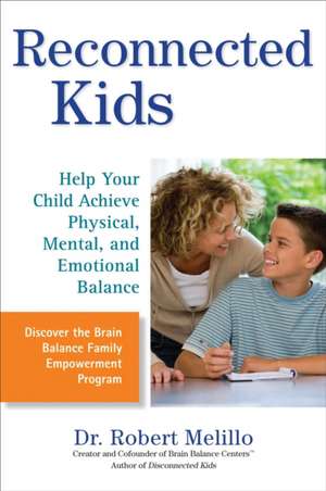 Reconnected Kids: Help Your Child Achieve Physical, Mental, and Emotional Balance de Robert Melillo