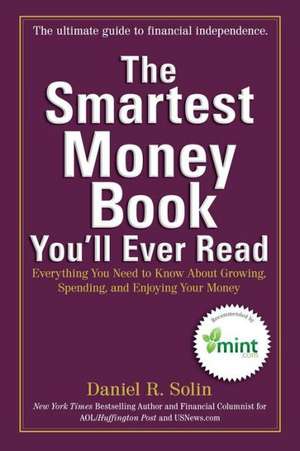 The Smartest Money Book You'll Ever Read: Everything You Need to Know about Growing, Spending, and Enjoying Your Money de Daniel R. Solin